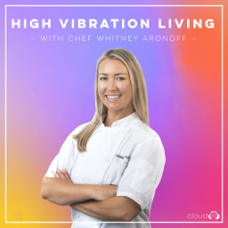 Podcast thumbnail for High Vibration Living with Chef Whitney Aronoff