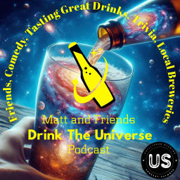 Podcast thumbnail for Matt and Friends Drink the Universe