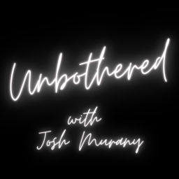 Podcast thumbnail for Unbothered with Josh Murany