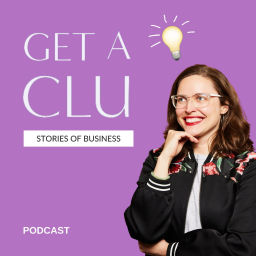 Podcast thumbnail for Get a clu - stories of business - by Caroline