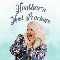 Podcast thumbnail for Heather's Most Precious