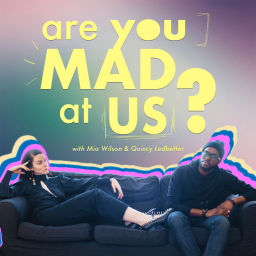 Podcast thumbnail for Are You Mad At Us?
