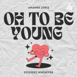 Podcast thumbnail for Oh To Be Young