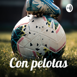 Podcast thumbnail for Con pelotas