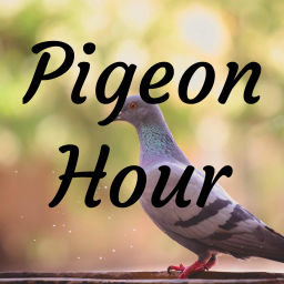 Podcast thumbnail for Pigeon Hour