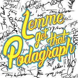 Podcast thumbnail for Lemme Get That Podagraph