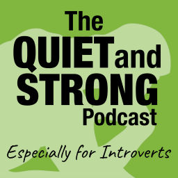 Podcast thumbnail for The Quiet and Strong Podcast, Especially for Introverts