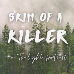 Podcast thumbnail for Skin of a Killer: a Twilight Podcast
