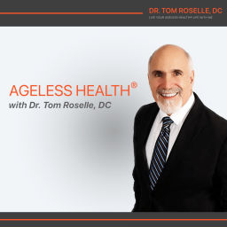 Podcast thumbnail for Ageless Health with Dr. Tom Roselle, DC