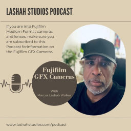 Podcast thumbnail for Lashah Studios Podcast (Fujifilm GFX Cameras and Lenses)