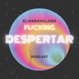 Podcast thumbnail for El Maravilloso Fucking Despertar