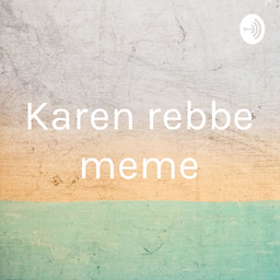 Podcast thumbnail for Karen rebbe meme