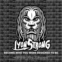 Podcast thumbnail for LyonStrong: Become Who You Were Designed To BE