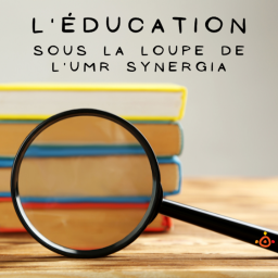 Podcast thumbnail for L'éducation sous la loupe de l'UMR Synergia