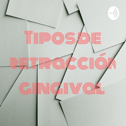 Podcast thumbnail for Tipos de retracción gingival