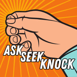 Podcast thumbnail for 'Ask, Seek, Knock'