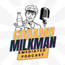 Podcast thumbnail for Godamn Milkman Emediated