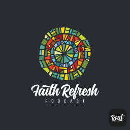 Podcast thumbnail for Faith Refresh (Real FM)