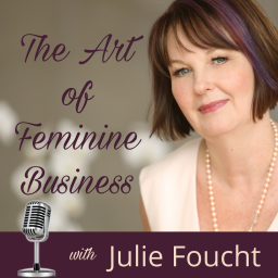 Podcast thumbnail for The Art of Feminine Business with Julie Foucht