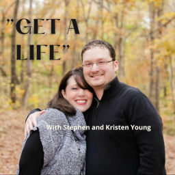 Podcast thumbnail for "Get a Life" with Stephen and Kristen Young