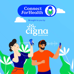 Podcast thumbnail for ConnectForHealth - Cigna Healthcare