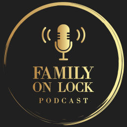 Podcast thumbnail for Family on Lock Podcast