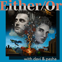 Podcast thumbnail for Either/Or with Davi & Pasha