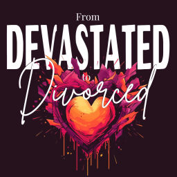 Podcast thumbnail for From DEVASTATED to DIVORCED: Your guide through the unwanted end of a marriage.