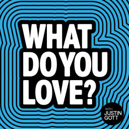 Podcast thumbnail for What Do You Love?