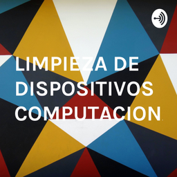 Podcast thumbnail for LIMPIEZA DE DISPOSITIVOS COMPUTACIONALES