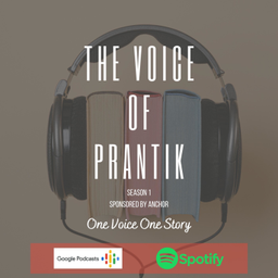 Podcast thumbnail for The Voice of Prantik : One Voice, One Story