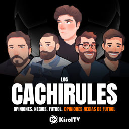 Podcast thumbnail for LOS CACHIRULES presentado por KirolTV