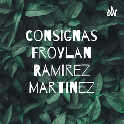 Podcast thumbnail for Consignas Froylan Ramirez Martinez