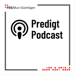 Podcast thumbnail for Predigten FEG Muri-Gümligen