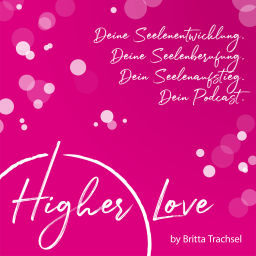 Podcast thumbnail for Higher Love - Dein Podcast für Deine Seelenentwicklung, Deine Seelenberufung und Deinen Seelenaufstieg