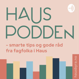 Podcast thumbnail for HausPodden - smarte tips og gode råd fra fagfolka i Haus Byrå