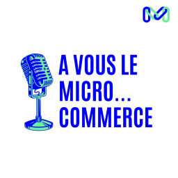 Podcast thumbnail for A vous le micro... commerce !