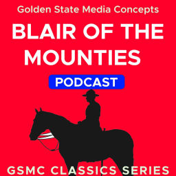 Podcast thumbnail for GSMC Classics: Blair of the Mounties