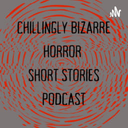 Podcast thumbnail for Chillingly Bizarre: Horror Fiction Short Stories Podcast