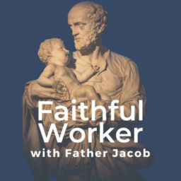Podcast thumbnail for Faithful Worker with Father Jacob