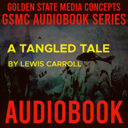 Podcast thumbnail for GSMC Audiobook Series: A Tangled Tale by Lewis Carroll