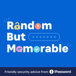 Podcast thumbnail for Random but Memorable - Security Advice from 1Password