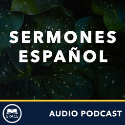 Podcast thumbnail for Grace Bible Church - Sermones en Español