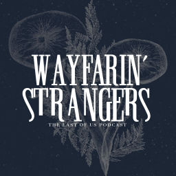 Podcast thumbnail for Wayfarin' Strangers: The Last of Us Podcast
