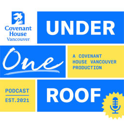 Podcast thumbnail for Under One Roof: A Covenant House Vancouver Production