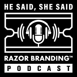 Podcast thumbnail for He Said, She Said: Razor Branding™ Podcast