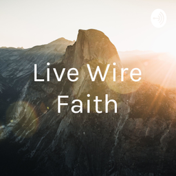 Podcast thumbnail for Live Wire Faith