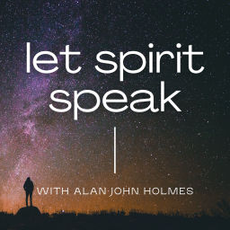 Podcast thumbnail for Let Spirit Speak - A Spiritual and Mediumship Podcast with Alan John Holmes