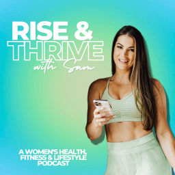 Podcast thumbnail for Rise &amp; Thrive With Sam