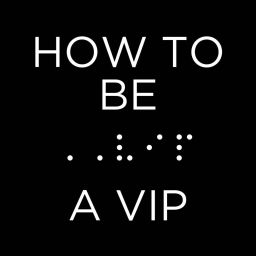 Podcast thumbnail for How To Be A VIP